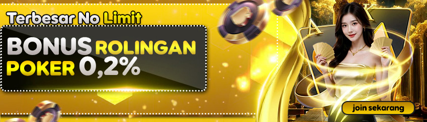 BONUS ROLLINGAN POKER 0.2% TERTINGGI NO LIMIT