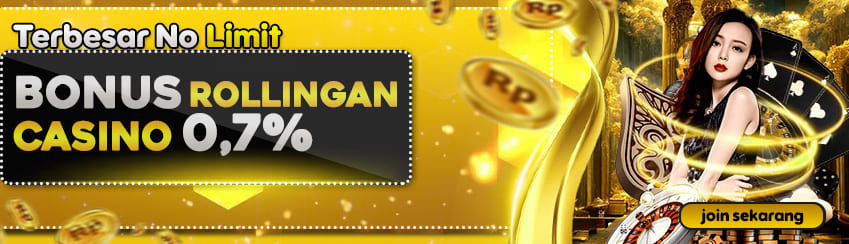 BONUS ROLLINGAN CASINO 0.7% TERTINGGI NO LIMIT
